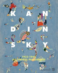 Kandinsky : 1933-1944, les années parisiennes - Catalogue de l'exposition, Musée de Grenoble, 29 octobre 2016-29 janvier 2017