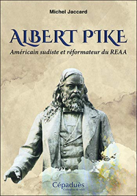 Albert Pike - Americain Sudiste et Reformateur du Reaa