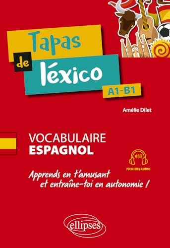 Tapas de léxico A1-B1: Vocabulaire espagnol. Apprends en t'amusant et entraîne-toi en autonomie ! (avec fichiers audio)