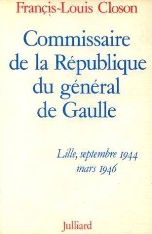 Commissaire de la republique du general de gaulle : lille, septembre 1944-mars 1946