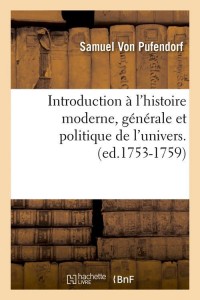 Introduction à l'histoire moderne, générale et politique de l'univers. (ed.1753-1759)