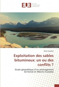 Exploitation des sables bitumineux: un ou des conflits ?: Etude géopolitique d’un aménagement territorial en Alberta (Canada)