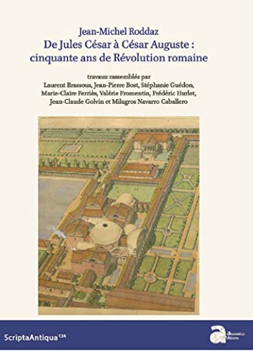 Jean-Michel Roddaz. de Jules César a César Auguste : Cinquante Ans de Revolution Romaine
