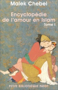 Encyclopédie de l'amour en Islam, tome 1 : A-I