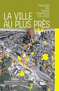 La ville au plus près : Palmarès des jeunes urbanistes 2014-2016