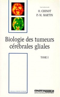 BIOLOGIE DES TUMEURS CEREBRALES GLIALES. Tome 1