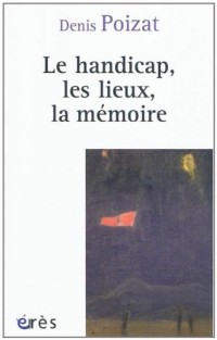 Le handicap, les lieux, la mémoire