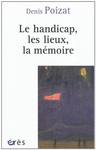 Le handicap, les lieux, la mémoire