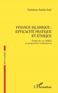 Finance islamique : efficacité pratique et éthique: Etudes de cas chiffrés et perspectives comparatives