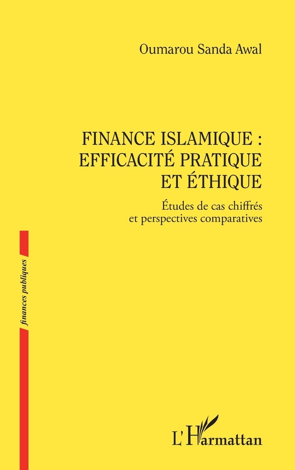 Finance islamique : efficacité pratique et éthique: Etudes de cas chiffrés et perspectives comparatives