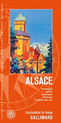 Alsace: Strasbourg, Colmar, les Vosges, Mulhouse, la Route des vins