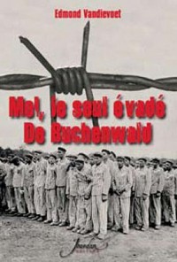 Moi, le seul évadé de Buchenwald