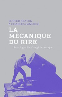 La Mécanique du rire. Autobiographie dun genie comique