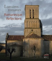Lumières romanes en Charentes/Romanesque Reflections in Charentes
