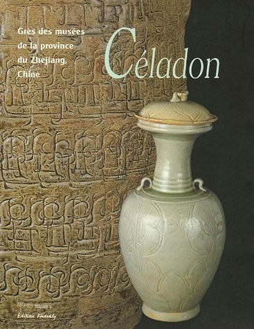 Céladon : Grès des musées de la province du Zhejiang, Chine
