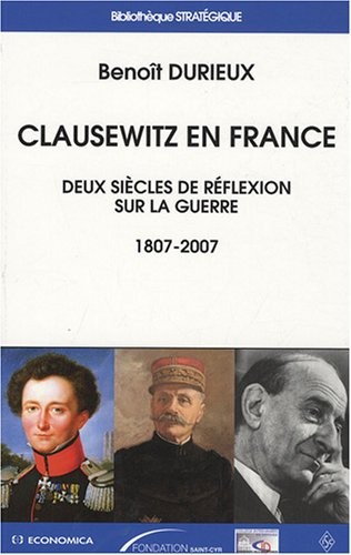 Clausewitz en France : Deux siècles de réflexion sur la guerre (1807-2007)