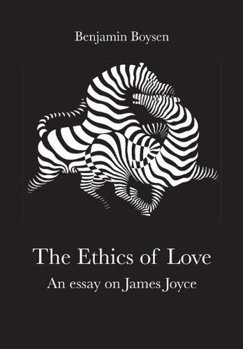 The Ethics of Love: An Essay on James Joyce