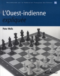 L'Ouest-indienne expliquée: Recommandé par la Fédération Française des Echecs