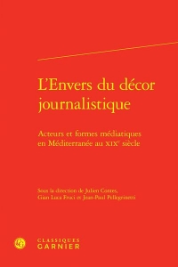 L'envers du décor journalistique - acteurs et formes médiatiques en méditerranée: ACTEURS ET FORMES MÉDIATIQUES EN MÉDITERRANÉE AU XIXE SIÈCLE