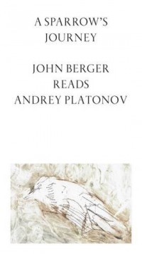A Sparrow's Journey: John Berger Reads Andrey Platonov 2016