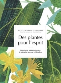 Des Plantes pour l'Esprit - des Plantes Medicinales pour la Mémoire, le Moral et l'Intellect