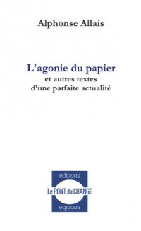 L'agonie du papier : Et autres textes d'une parfaite actualité