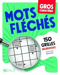 Gros caractères - Mots fléchés: 150 grilles récréatives