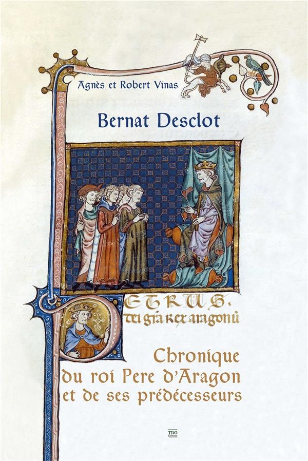 BERNAT DESCLOT: La Chronique du roi Pere d’Aragon et de ses prédécesseurs