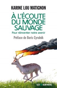 A l'écoute du  monde sauvage : Pour réinventer notre avenir