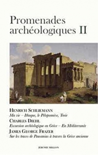 Promenades archéologiques: Volume 2, Ithaque, le Péloponnèse, Troie - Ma vie ; Excursions archéologiques en Grèce - En Méditerranée ; Sur les traces de Pausanias à travers la Grèce ancienne