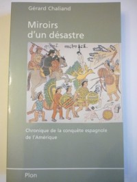 Miroirs d'un désastre : Chronique de la conquête espagnole de l'Amérique