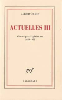 Actuelles (Tome 3-Chroniques algériennes 1939-1958): Écrits politiques [9782070212170]