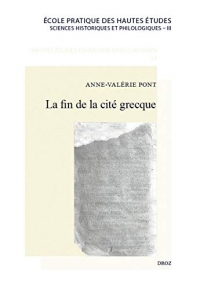 La fin de la cité grecque : Métamorphoses et disparition d'un modèle politique et institutionnel local en Asie Mineure, de Dèce à Constantin