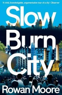 Slow Burn City: London in the Twenty-first Century