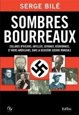 Sombres Bourreaux - Collabos Africains, Antillais, Guyannais, Reunionnais et Noirs Américains Dans l
