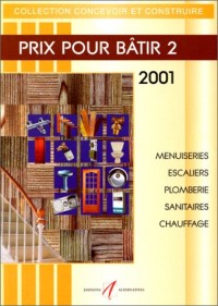 Prix pour bâtir. Tome 2, Menuiseries, escaliers, plomberie, sanitaires, chauffage, Edition 2001