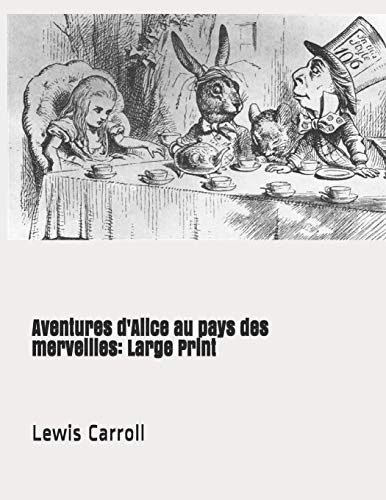 Aventures d'Alice au pays des merveilles: Large Print [9781798256749]