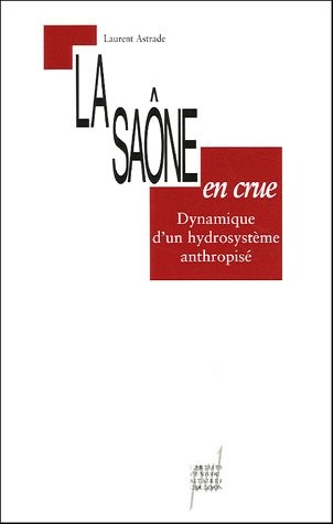 La Saône en crue : Dynamique d'un hydrosystème anthropisé