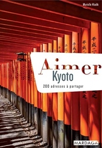 Aimer Kyoto: 200 adresses à partager (Aimer...)