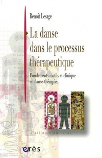 La danse dans le processus thérapeutique : Fondements, outils et clinique en danse-thérapie
