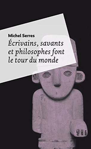 Ecrivains, Savants et Philosophes Font le Tour du Monde