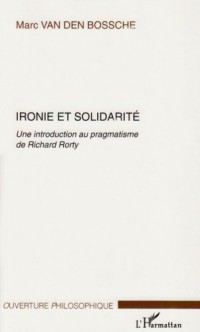 Ironie et solidarité : Une introduction au pragmatisme de Richard Rorty