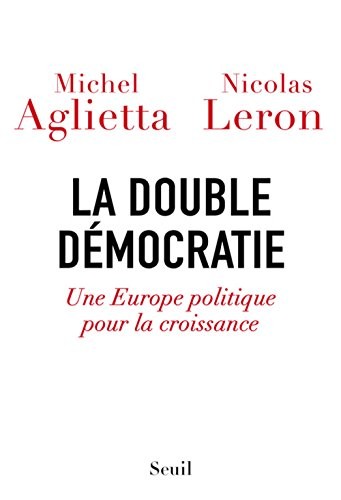 La double Démocratie. Une Europe politique pour la croissance
