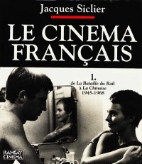 Le Cinéma Français - Tome 1 - De la Bataille du Rail à La Chinoise - 1945 - 1968
