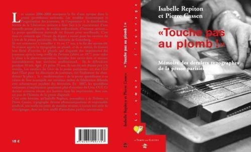 Touche Pas au Plomb Mémoire des Derniers Typographes de la Presse Parisienne