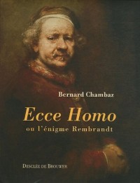 Ecce Homo : Ou l'énigme Rembrandt