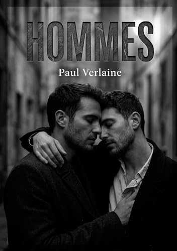 Hommes: Les poèmes érotiques et homoérotiques de Paul Verlaine, explorant des thèmes de désir, de corps masculins et de relations intimes avec une sensualité décomplexée.