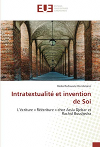 Intratextualité et invention de Soi: L’écriture « Réécriture » chez Assia Djebar et Rachid Boudjedra