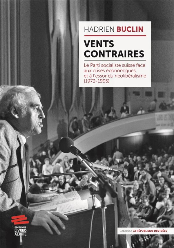 Vents contraires: Le Parti socialiste suisse face aux crises économiques et aet#768; l'essor du néolibéralisme (1973-1995)