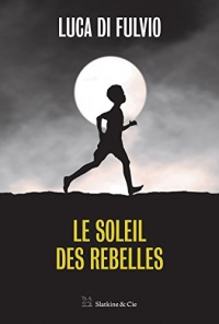 Le soleil des rebelles: Par l'auteur du best-seller international Le gang des rêves !